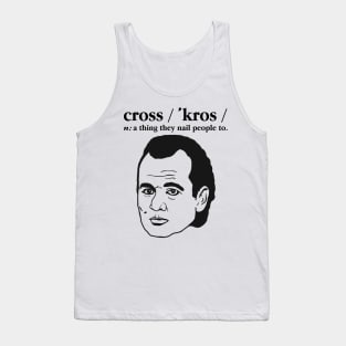 Cross: A Thing They Nail People To. Tank Top